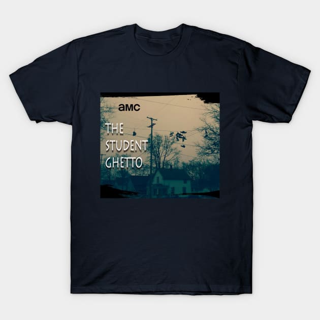 Previously, On AMC's The Student Ghetto T-Shirt by Erik Morningstar 